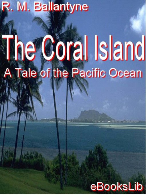 Title details for The Coral Island: A Tale of the Pacific Ocean by R. M. Ballantyne - Available